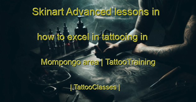 Skinart Advanced lessons in how to excel in tattooing in Mompongo area | TattooTraining | TattooClasses | SkinartTraining-the Democratic Republic of the Congo